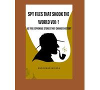 Spy files that shook the world VOL-1: 50 true espionage stories that changed history