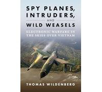 Spy Planes, Intruders, and Wild Weasels: Electronic Warfare in the Skies over Vietnam