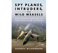 Spy Planes, Intruders, and Wild Weasels Electronic Warfare in the Skies over Vietnam - Thomas Wildenberg - Naval Institute Press - ebook (ePub) - Livre