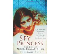 Spy Princess: The Life of Noor Inayat Khan by Shrabani Basu (Illustrated, 30 Aug 2008) Paperback