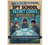 SPY SCHOOL SECRET CODES: Cryptograms, Ciphers, and Secret Code Logic Puzzles: A Brain-Teasing Spy Activity Book for Kids and Tweens Ages 9-12