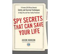 Spy Secrets That Can Save Your Life: A Former CIA Officer Reveals Safety and Survival Techniques to Keep You and Your Family Protected