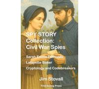 SPY STORY Collection: Civil War Spies: Sarah Emma Edmonds, Lafayette Baker, Cryptology and Codebreakers