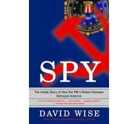 Spy: The Inside Story of How the FBI's Robert Hanssen Betrayed America