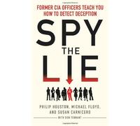 [[Spy the Lie: Former CIA Officers Teach You How to Detect Deception]] [By: Houston, Philip] [July, 2013]