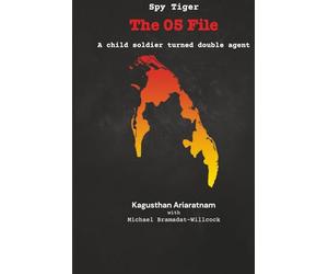 Spy Tiger The 05 File: A Child Soldier turned Double Agent