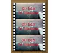 SPY TODAY, DIE TOMORROW
