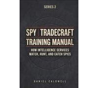 Spy Tradecraft Training Manual: How Intelligence Services Watch, Hunt, and Catch Spies