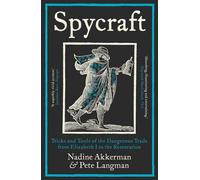 Spycraft: Tricks and Tools of the Dangerous Trade from Elizabeth I to the Restoration