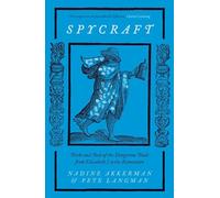 Spycraft: Tricks and Tools of the Dangerous Trade from Elizabeth I to the Restoration