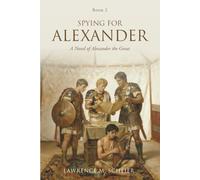 Spying For Alexander: A Novel of Alexander the Great