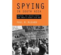 Spying in South Asia: Britain, the United States, and India's Secret Cold War
