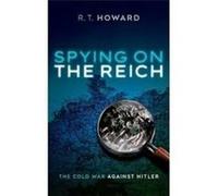 Spying on the Reich - R. T. Howard - Oxford University Press - Livre en Anglais - Hardback R. T. HowardR. T. Howard (Auteur)
