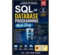 SQL and Database Programming Made Easy: A Practical Beginner-to-Intermediate Guide to SQL, Database Design, Queries, Stored Procedures, Transactions, and Application Development