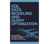 SQL DATA MODELING AND QUERY OPTIMIZATION: Schema design indexing strategies and high-efficiency relational data access