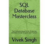 SQL Database Masterclass: The Complete Blueprint for Enterprise Database Design & Query Optimization