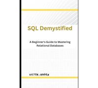 SQL Demystified: A Beginner's Guide to Mastering Relational Databases