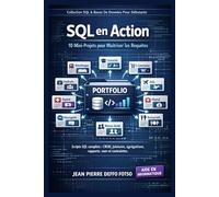 SQL en Action : 10 Mini-Projets pour Maîtriser les Requêtes, Collection SQL & Bases De Données Pour Débutants: Scripts SQL complets : CRUD, jointures, agrégations, rapports, vues et contraintes