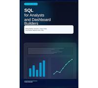 SQL for Analysts and Dashboard Builders: Write Better Queries, Clean Data, and Power Reports with SQL - 2026 Guide