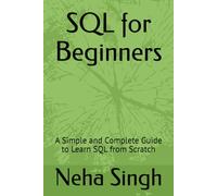 SQL for Beginners: A Simple and Complete Guide to Learn SQL from Scratch