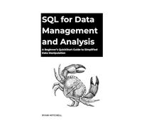 Sql For Data Management And Analysis: A Beginner’s QuickStart Guide to Simplified Data Manipulation