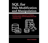 SQL for Data Modification and Manipulation: A Field-Tested Approach to Editing, Transforming, and Managing Data Like a Database Pro