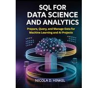 SQL for data science and analytics: Prepare, Query, and Manage Data for Machine Learning and AI Projects