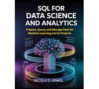 SQL for data science and analytics: Prepare, Query, and Manage Data for Machine Learning and AI Projects