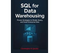 SQL for Data Warehousing: Lightning-Fast Analytics Design for Cloud, Lakehouse, and BI Teams