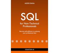 SQL for non-technical professionals: Become self-sufficient in analyzing your professional data