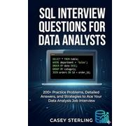 SQL INTERVIEW QUESTIONS FOR DATA ANALYSTS: 200+ Practice Problems, Detailed Answers, Real Interview Scenarios, and Proven Strategies to Ace Your Data Analysis Job Interview.