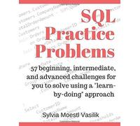 Sql Practice Problems: 57 Beginning, Intermediate, And Advanced Challenges For You To Solve Using A Learn-By-Doing Approach