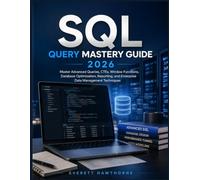 SQL Query Mastery guide 2026: Master Advanced Queries, CTEs, Window Functions, Database Optimization, Reporting, and Enterprise Data Management Techniques