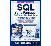 SQL Sans Panique - De Zéro à Tes Premières Requêtes Utiles: Comprends SELECT, WHERE, JOIN, GROUP BY et les rapports SQL à travers une boutique, des clients, des produits et des ventes