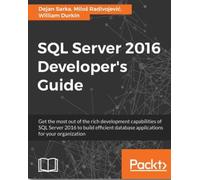 SQL Server 2016 Developer's Guide: Build efficient database applications for your organization with SQL Server 2016