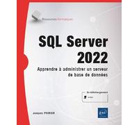 SQL Server 2022 - Apprendre à administrer un serveur de base de données: Apprendre à administrer un serveur de base de données