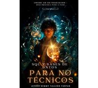 SQL y Bases de Datos para No Técnicos: Aprende sin Ser Programador - Guía Práctica Paso a Paso