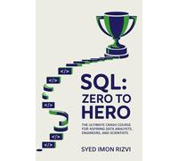 SQL: Zero to Hero: The Ultimate Crash Course for Aspiring Data Analysts, Engineers, and Scientists
