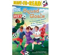 Squad Goals: The Unstoppable Women of the US Women's National Soccer Team (Ready-to-Read Level 3)