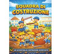 Squadra Costruzioni da Colorare: 50 Grandi Disegni Facili con Operai, Attrezzi e Mezzi da Cantiere | Libro da Colorare Creativo per Bambini Costruttori