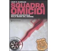 Squadra Omicidi. Indagini Scientifiche Sulla Scena Del Crimine
