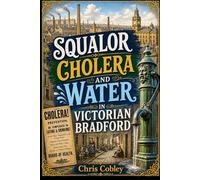 Squalor, Cholera and Water in Victorian Bradford
