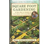 Square Foot Gardening: A New Way to Garden in Less Space with Less Work