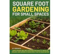 Square Foot Gardening for Small Spaces: Simple Raised-Bed and Container Methods to Grow Fresh Vegetables at Home.