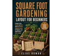 Square Foot Gardening Layout for Beginners: A Square Foot Gardening Template and Chart Guide for Tomatoes, Vegetable Growing for Beginners, and Simple Plans to Start a Garden
