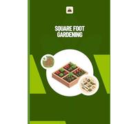 Square Foot Gardening Planner: Garden Layout, Planting Log, Harvest Tracker, and Seasonal Notes