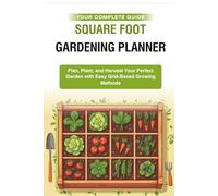 Square Foot Gardening Planner: Garden Layout, Planting Log, Harvest Tracker, and Seasonal Notes