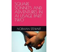 SQUARE SONNETS AND ADVENTURES IN AI USAGE PART TWO