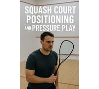 Squash Court Positioning and Pressure Play
