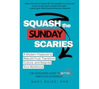 Squash the Sunday Scaries: A Modern Playbook to Rebuild Trust, Transform Culture, and Reignite Your Workforce
